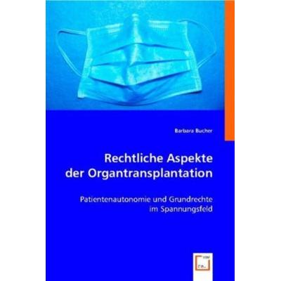 Bucher, B: Rechtliche Aspekte der Organtransplantation, Taschenbuch von Barbara Bucher, VDM, 978-3-8364-9096-2