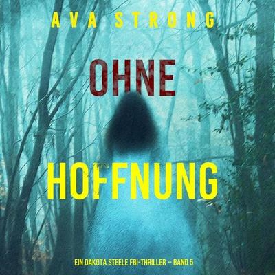 Ohne Hoffnung (Ein Dakota Steele FBI-Thriller – Band 5) - Ava Strong, Audio, 9798261405504