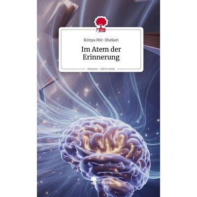 Im Atem der Erinnerung. Life is a Story - story.one, Gebundene Ausgabe von Kimya Mir-Shekari, Storylution, 978-3-7118-0654-3