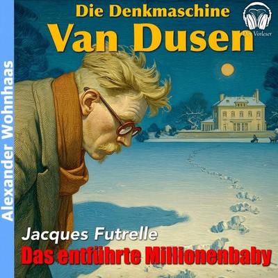 Van Dusen die Denkmaschine - Das entführte Millionenbaby - Jacques Futrelle, Audio, 4069977193456