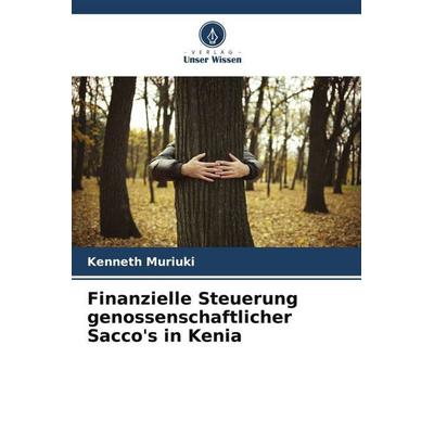 Finanzielle Steuerung genossenschaftlicher Sacco's in Kenia, Taschenbuch von Kenneth Muriuki, Verlag Unser Wissen, 978-620-6-06158-8