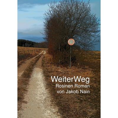 weiter weiter weg weg, Gebundene Ausgabe von Jakob Nain, Tredition, 978-3-347-99977-0