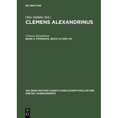 Stromata. Buch VII und VIII, Gebundene Ausgabe von Clemens Alexandrinus, De Gruyter, 978-3-11-029757-7