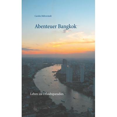 Abenteuer Bangkok, Taschenbuch von Carolin Mülverstedt, BoD – Books on Demand, 978-3-7504-4111-8