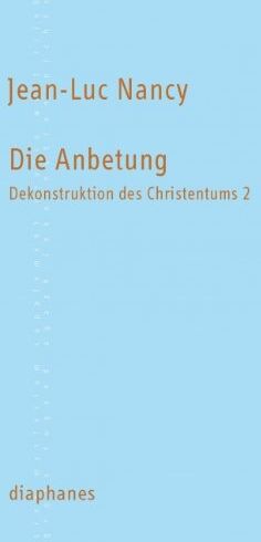 Jean-Luc Nancy - Die Anbetung: Dekonstruktion des Christentums 2 - Preis vom 09.10.2026 07:28:09 h