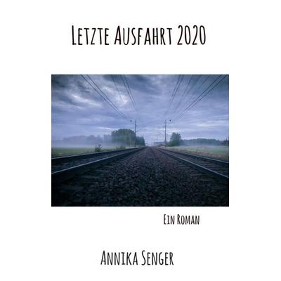 Letzte Ausfahrt 2020, Taschenbuch von Annika Senger, Tredition, 978-3-347-34455-6