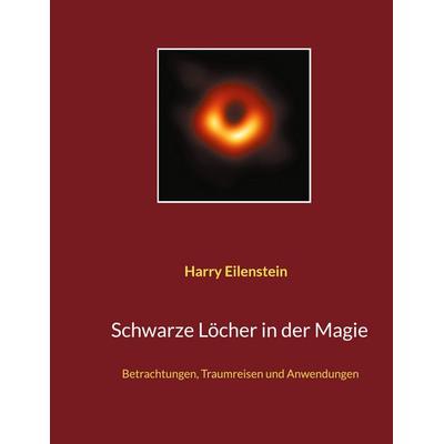 Schwarze Löcher in der Magie, Taschenbuch von Harry Eilenstein, BoD – Books on Demand, 978-3-7557-8102-8