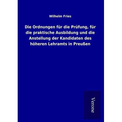 Die Ordnungen für die Prüfung, für die praktische Ausbildung und die Anstellung der Kandidaten des höheren Lehramts in Preußen, Gebundene Ausgabe von