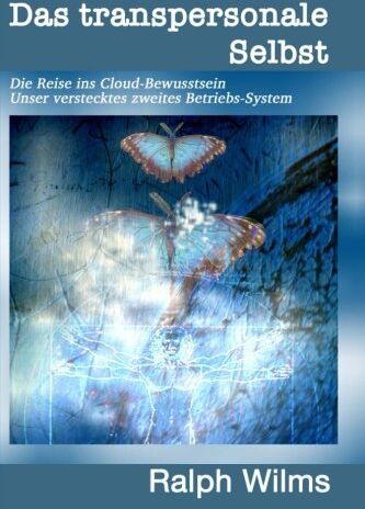 Ralph Wilms - Das transpersonale Selbst: Die Reise ins Cloud-Bewusstsein, unser verstecktes zweites Betriebssystem - Preis vom 09.10.2026 07:28:09 h