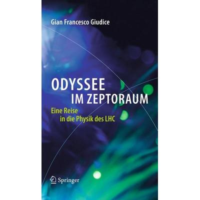 Odyssee im Zeptoraum, Gebundene Ausgabe von Gian Francesco Giudice, Springer Berlin, 978-3-642-22394-5