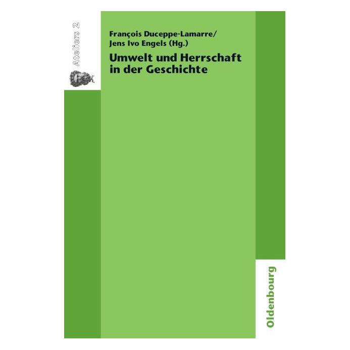Oldenbourg Umwelt und Herrschaft in der Geschichte. Environnement et pouvoir: une approche historique (Deutsch, Französisch, Softcover, François Duceppe-Lamarre, Jens Ivo Engels) (55190497)