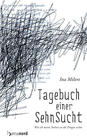 Ina Milert - Tagebuch einer Sehnsucht: Wie ich meine Tochter an die Drogen verlor - Preis vom 11.10.2026 03:10:56 h