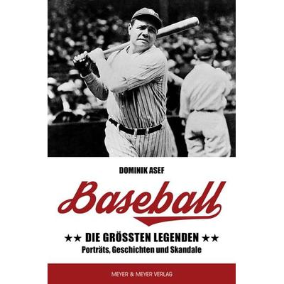 Baseball: Die größten Legenden, Taschenbuch von Dominik Asef, Meyer & Meyer, 978-3-8403-7972-7