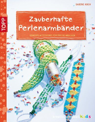 Sabine Koch - Zauberhafte Perlenarmbänder: Gewebte Accessoires für freche Mädchen - Preis vom 09.10.2026 07:28:09 h