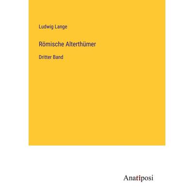 Römische Alterthümer, Taschenbuch von Ludwig Lange, Anatiposi Verlag, 978-3-382-00080-6