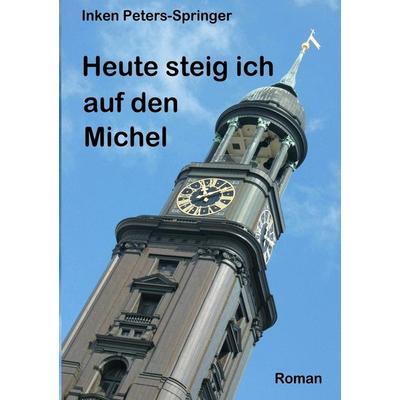 Heute steig ich auf den Michel, Taschenbuch von Inken Peters-Springer, BoD – Books on Demand, 978-3-7322-4941-1