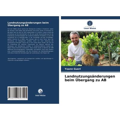 Landnutzungsänderungen beim Übergang zu AB, Taschenbuch von Yoann Gueri, Verlag Unser Wissen, 978-620-3-60354-5