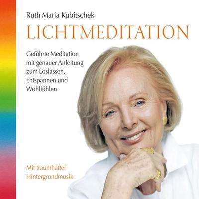 Lichtmeditation: Geführte Meditation mit genauer Anleitung zum Loslassen, Entspannen und Wohlfühlen - Ruth Maria Kubitschek, Audio, 9783893213832