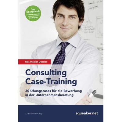 Das Insider-Dossier: Consulting Case-Training, Taschenbuch von Tanja Reineke,Ralph Razisberger,Stefan Menden, Squeaker.net