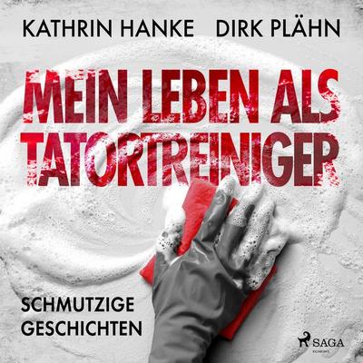 Mein Leben als Tatortreiniger: Schmutzige Geschichten - Dirk Plähn,Kathrin Hanke, Audio, 9788727046020