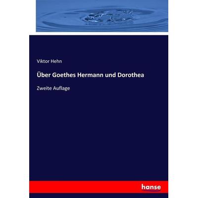 Über Goethes Hermann und Dorothea, Taschenbuch von Viktor Hehn, Hansebooks, 978-3-7436-2470-2