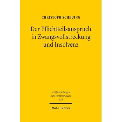 Der Pflichtteilsanspruch in Zwangsvollstreckung und Insolvenz, Gebundene Ausgabe von Christoph Scheuing, Mohr Siebeck, 978-3-16-155092-8
