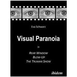Visual Paranoia in Rear Window, Blow-Up and The Truman Show., Fachbücher von Eva Schwarz