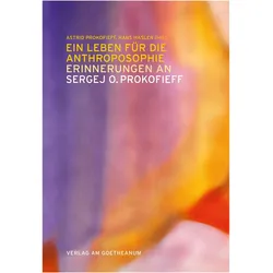 Ein Leben für die Anthroposophie – Erinnerungen an Sergej O. Prokofieff, Biografien von Astrid Prokofieff, Hans Hasler