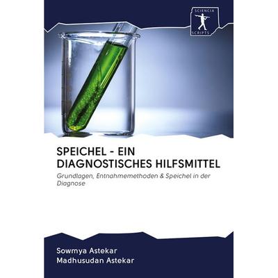 Speichel - ein Diagnostisches Hilfsmittel, Taschenbuch von Sowmya Astekar,Madhusudan Astekar, BoD - Books on Demand, 978-620-0-92364-6