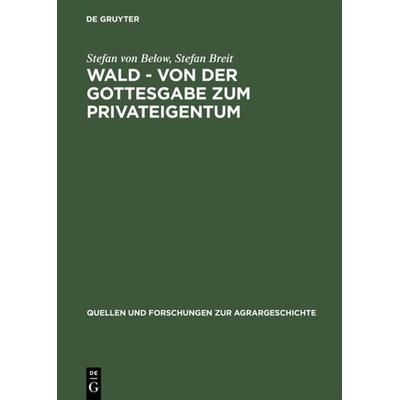 Wald - von der Gottesgabe zum Privateigentum, Gebundene Ausgabe von Stefan Below,Stefan Breit, De Gruyter Oldenbourg, 978-3-8282-0079-1