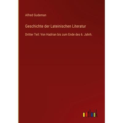 Geschichte der Lateinischen Literatur, Gebundene Ausgabe von Alfred Gudeman, Outlook, 978-3-368-54337-2