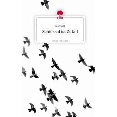 Schicksal ist Zufall. Life is a Story - story.one, Gebundene Ausgabe von Martin R., Story.one publishing, 978-3-7108-4133-0