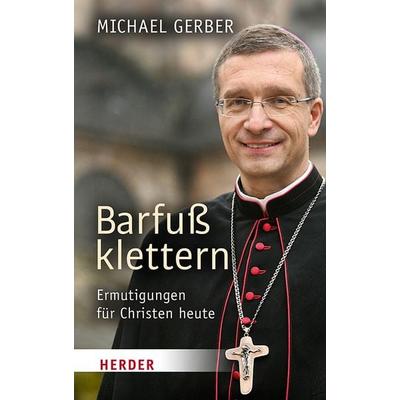 Barfuß klettern, Gebundene Ausgabe von Michael Gerber, Herder, 978-3-451-38821-7