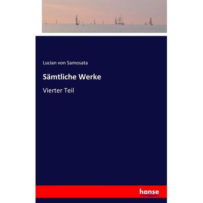 Sämtliche Werke, Taschenbuch von Lucian Samosata, Hansebooks, 978-3-7411-4780-7