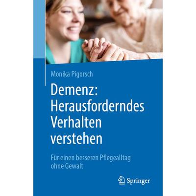 Demenz: Herausforderndes Verhalten verstehen, Taschenbuch von Monika Pigorsch, Springer Berlin, 978-3-662-70022-8