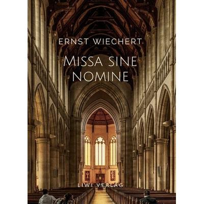 Ernst Wiechert: Missa sine nomine. Vollständige Neuausgabe, Taschenbuch von Ernst Wiechert, Frieling-Verlag Berlin, 978-3-96542-575-0