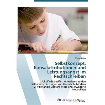 Selbstkonzept, Kausalattributionen und Leistungsangst im Rechtschreiben, Taschenbuch von Günter Faber, AV Akademikerverlag, 978-3-639-42411-9