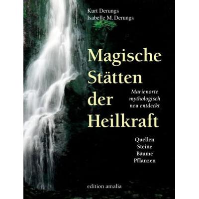 Magische Stätten der Heilkraft, Gebundene Ausgabe von Kurt Derungs,Isabelle M. Derungs, Edition Amalia, 978-3-905581-25-6