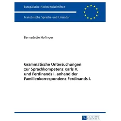 Grammatische Untersuchungen zur Sprachkompetenz Karls V. und Ferdinands I. anhand der Familienkorres, Fachbücher von Bernadette Hofinger