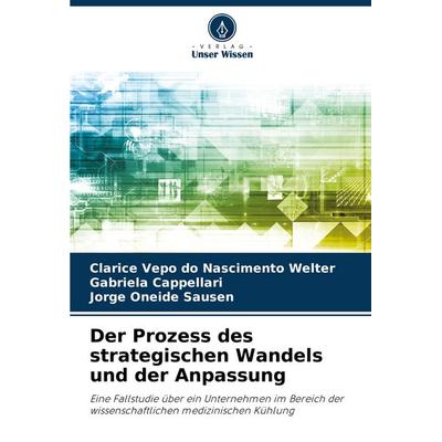 Der Prozess des strategischen Wandels und der Anpassung, Taschenbuch von Clarice Vepo do Nascimento Welter,Gabriela Cappellari,Jorge Oneide Sausen,
