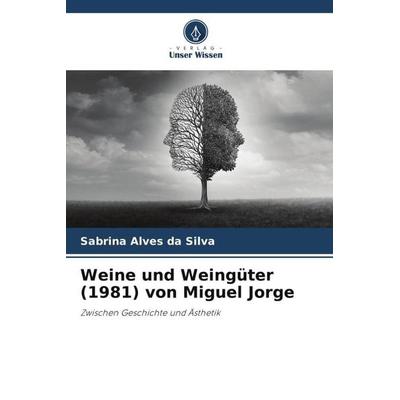 Weine und Weingüter (1981) von Miguel Jorge, Taschenbuch von Sabrina Alves da Silva, Verlag Unser Wissen, 978-620-6-28190-0