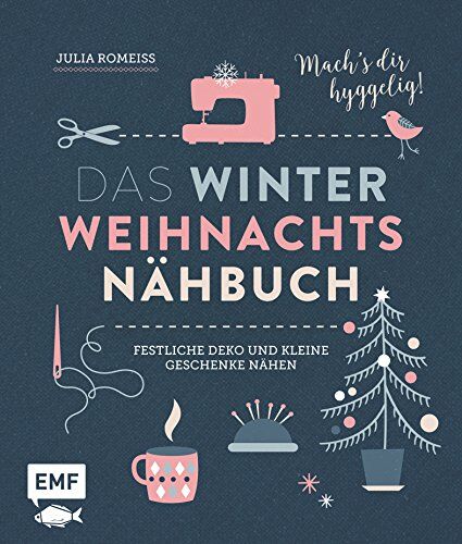 Julia Romeiß - Das Winter-Weihnachts-Nähbuch: Festliche Deko und kleine Geschenke nähen – Mach’s dir hyggelig! - Preis vom 30.09.2026 09:01:18 h