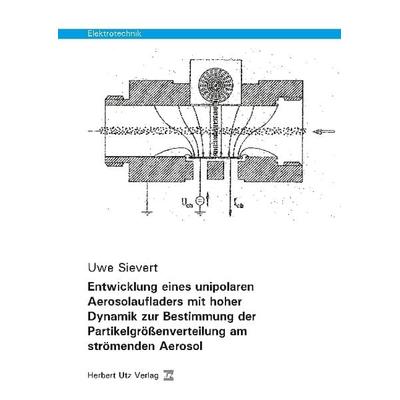 Entwicklung eines unipolaren Aerosolaufladers mit hoher Dynamik zur Bestimmung der Partikelgrößenverteilung am strömenden Aerosol, Taschenbuch von Uwe