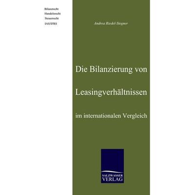 Die Bilanzierung von Leasingverhältnissen im internationalen Vergleich, Taschenbuch von Andrea Riedel-Stegner, EHV Academicpress, 978-3-937686-40-0
