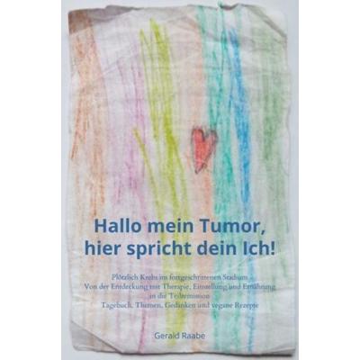 Hallo mein Tumor, hier spricht dein Ich!, Taschenbuch von Gerald Raabe, Bookmundo, 978-94-036-3164-6