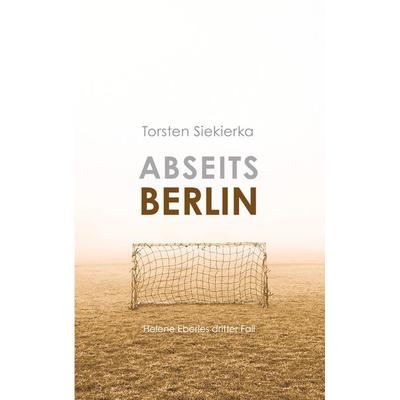 Abseits Berlin, Taschenbuch von Torsten Siekierka, BoD – Books on Demand, 978-3-7578-2659-8