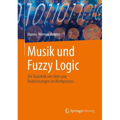 Musik und Fuzzy Logic, Gebundene Ausgabe von Hanns-Werner Heister, Springer Berlin, 978-3-662-63005-1