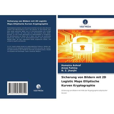 Sicherung von Bildern mit 2D Logistic Maps Elliptische Kurven Kryptographie, Taschenbuch von Humaira Ashraf,Arooj Fatima,N. Z. Jhanjhi, Verlag Unser