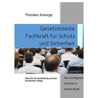 Gesetzestexte Fachkraft für Schutz und Sicherheit, Taschenbuch von Thorsten Ansorge, Epubli, 978-3-7375-6788-6