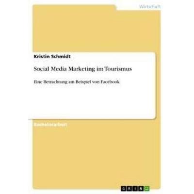 Social Media Marketing im Tourismus, Taschenbuch von Kristin Schmidt, GRIN, 978-3-656-24167-6